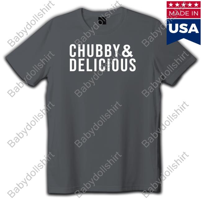 Official Chubby & Delicious Shirts