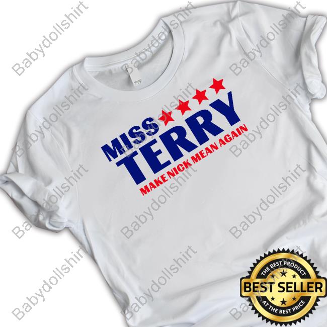 Miss Terry Make Nick Mean Again Tee Shirt