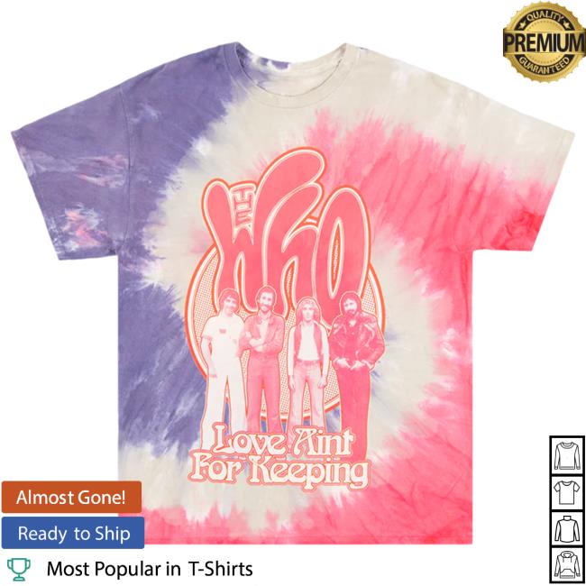 Official The Who Band Merch Store Love Ain't For Keeping Tie Dye Tee