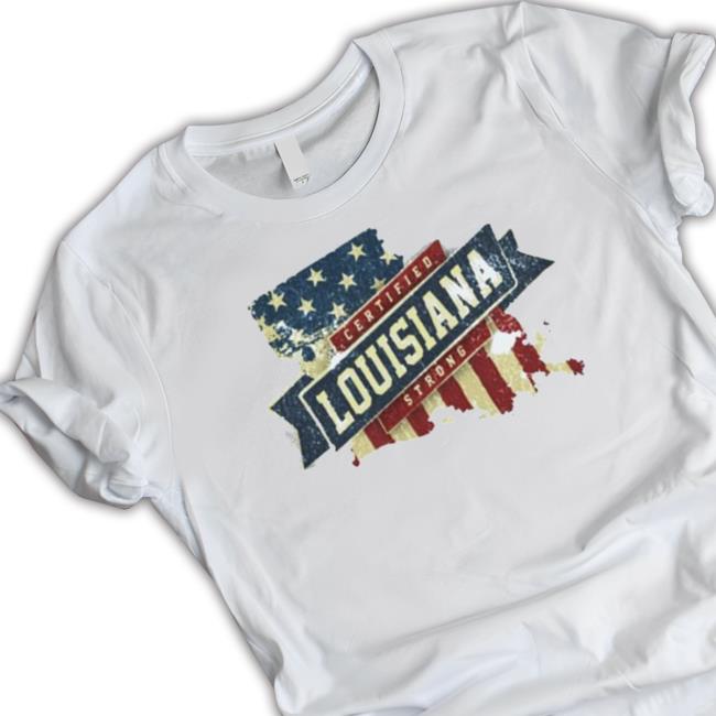 Official Louisiana Strong Usa Flag State Home Certified Great T-shirt