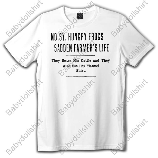 Noisy Hungry Frogs Sadden Farmer's Life Tee