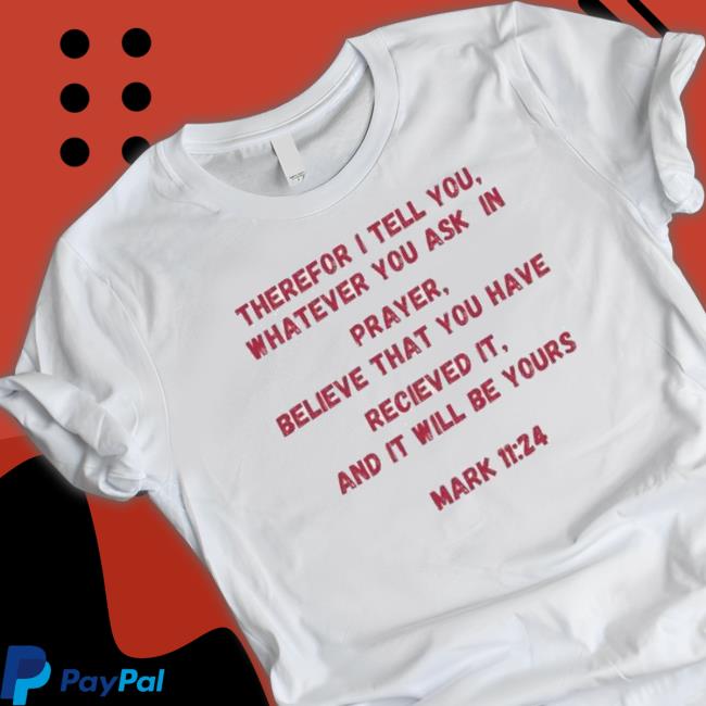 Damar Hamlin Therefore I Tell You Whatever You Ask In Prayer Believe That You Have Received It And It Will Be Yours Mark 11 24 Shirt
