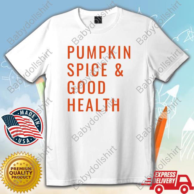 Pumpkin Spice & Good Health Shirt