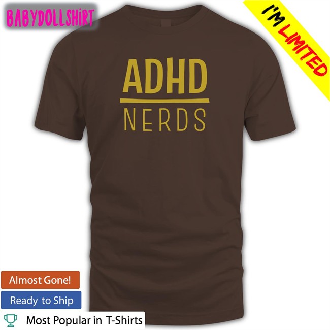 Adhd Jesse Shop ADHD Nerds Sweatshirts ADHD Nerds Tee Shirt