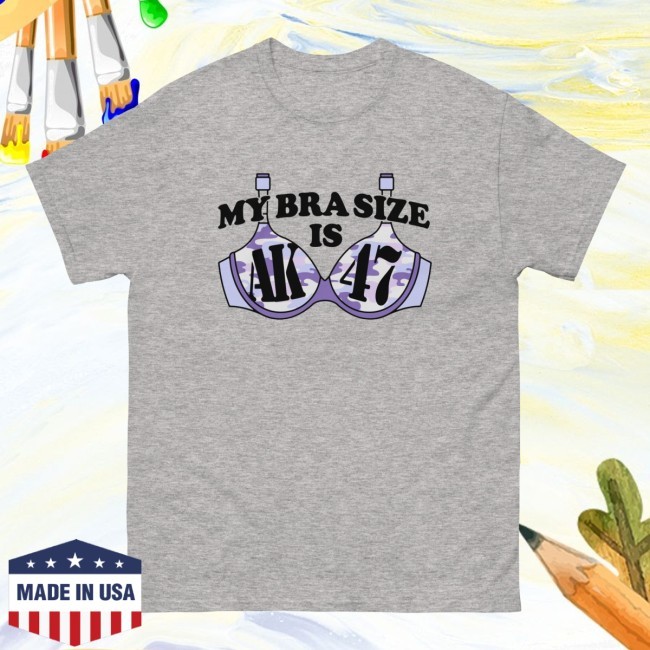 Thegoodshirts My Bra Size Is Ak-47 Shirt