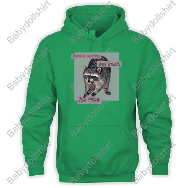 Shirts That Go Hard Death Is Coming Eat Trash Be Free Long Sleeve T Shirt