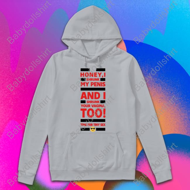 Official Honey I Shrunk My Penis And I Shrunk Your Vagina Too Time For Tiny Sex T Shirts