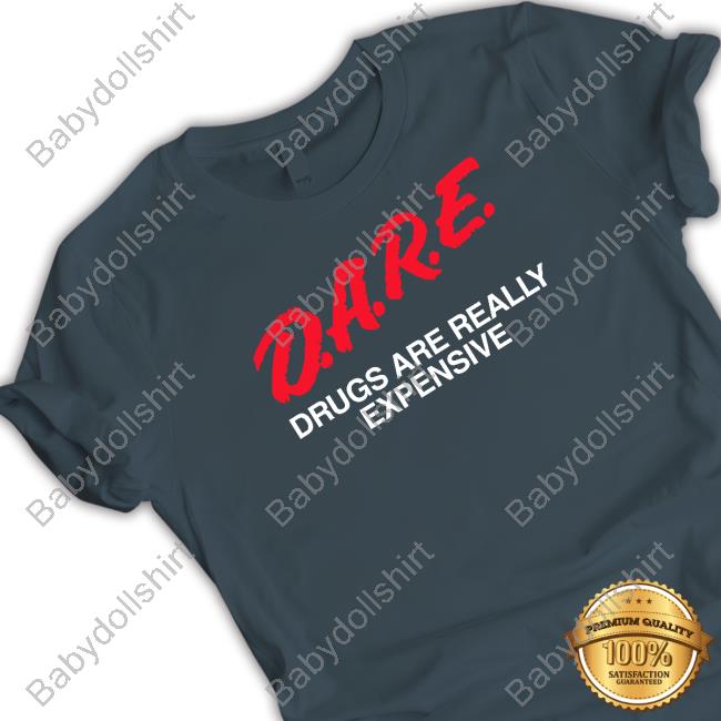 Shtreetwear Dare Drugs Are Really Expensive Tee