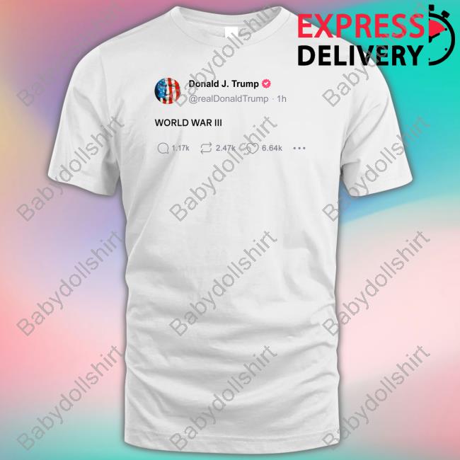 Donald Trump World War Iii Tweet Tee Shirt