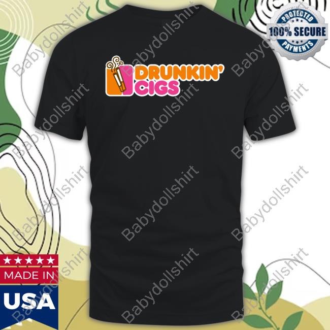 Shirts That Go Hard Drunkin' Cigs Tee