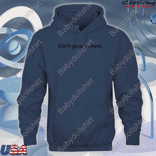 CorelliTV Don't Go Anywhere Hoodie Jack Collier Don't Go Anywhere Shirt CorelliTV