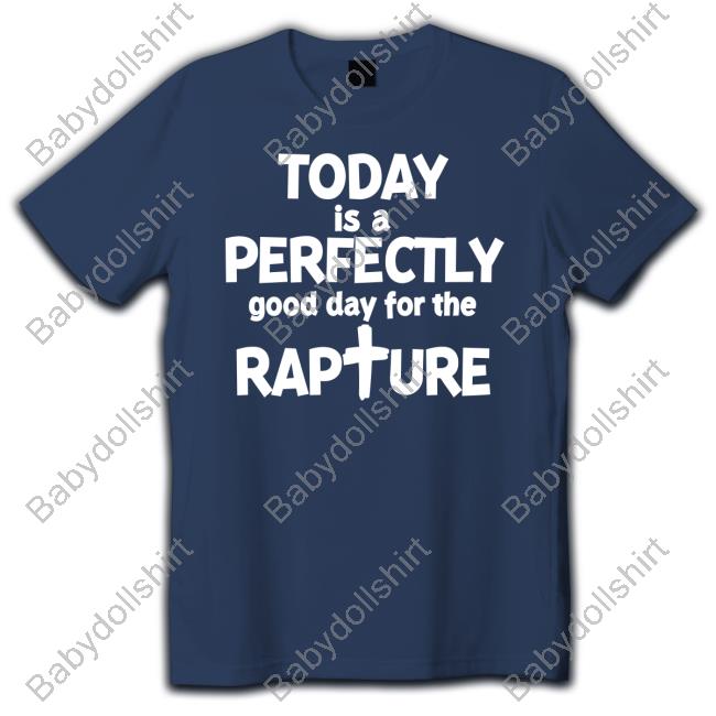 Today Is A Perfectly Good Day For The Rapture Sweatshirt