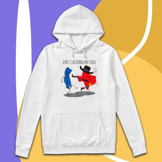 Official Don’t California My Texas Republican 2022 Sweatshirt