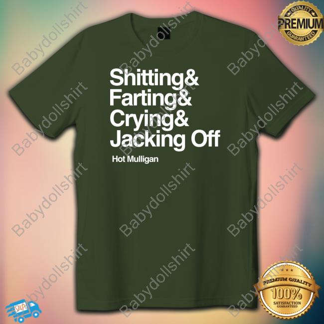 Shitting & Farting & Crying & Jacking Off Shirt