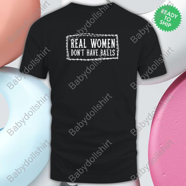 Official Real Women Don’t Have Balls shirt