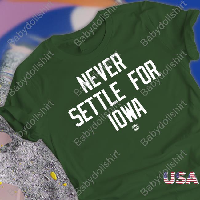 Never Settle For Iowa Shirt