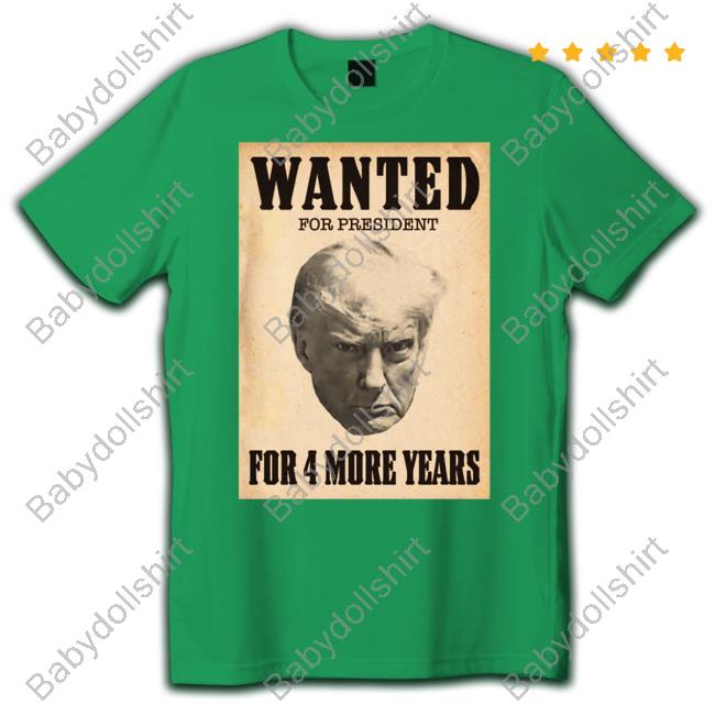 Donald Trump Jr Merch Trump Mugshot Wanted For President For 4 More Years T-Shirt