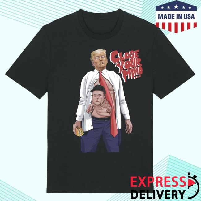Trump And Elon Musk Close Your Mind New T-Shirt Jim'll Paint It