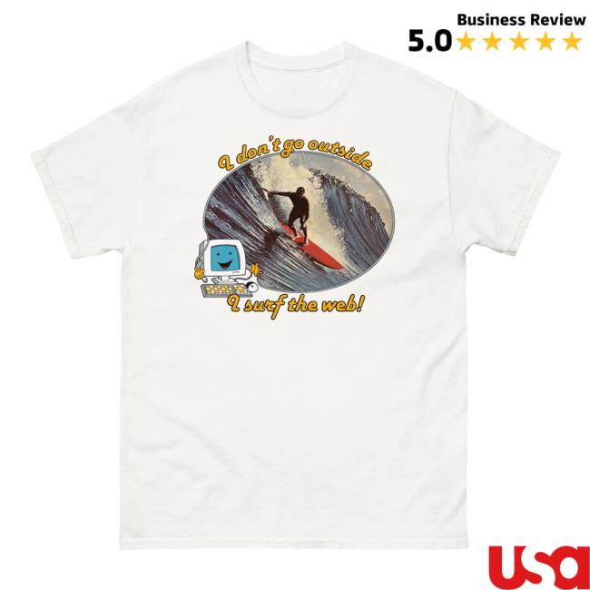 Official Shirts That Go Hard I Don't Go Outside, I Surf The Web Shirt