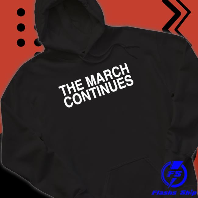 Official The March Continues Hooded Sweatshirt