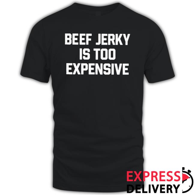 Beef Jerky Is Too Expensive Long Sleeve Shirt