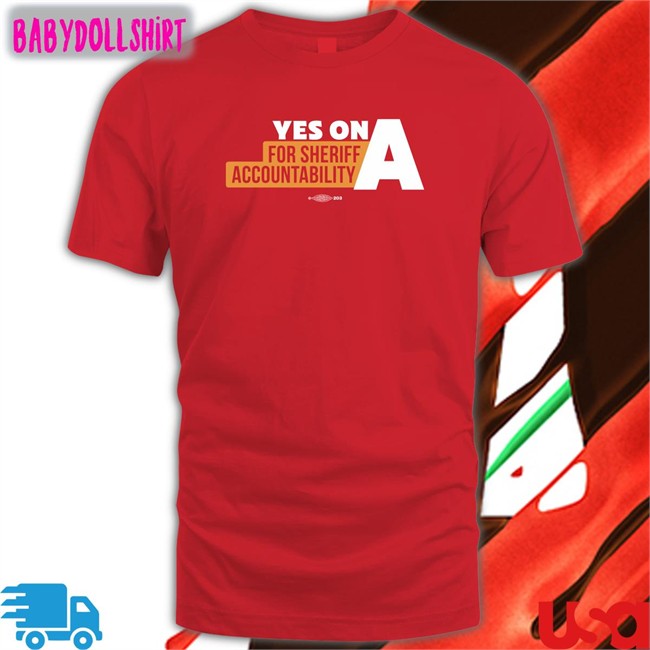 Yes On A For Sheriff Accountability Tee Shirt Yes On A For Sheriff Accountability Tee Shirt Film The Police LA
