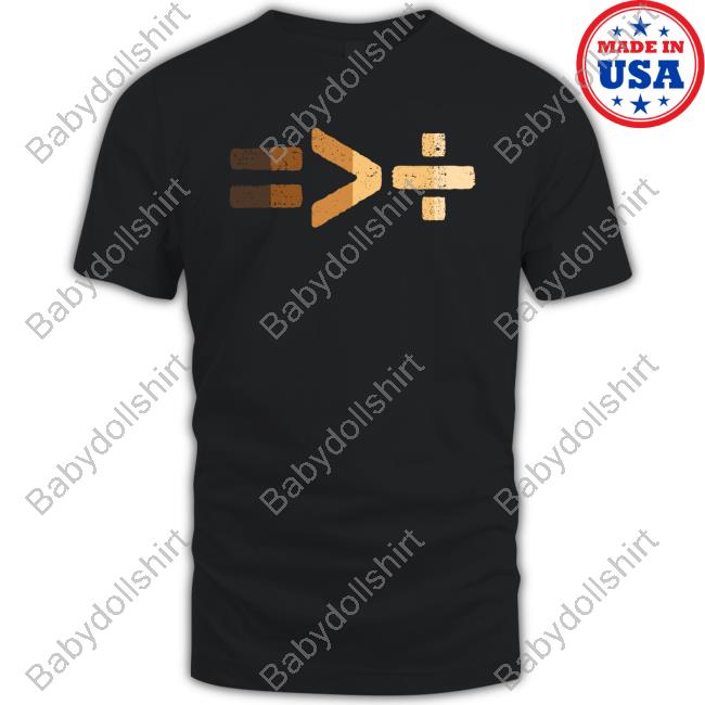 Official TeeShirtPalace Equality Is Greater Than Division Tee