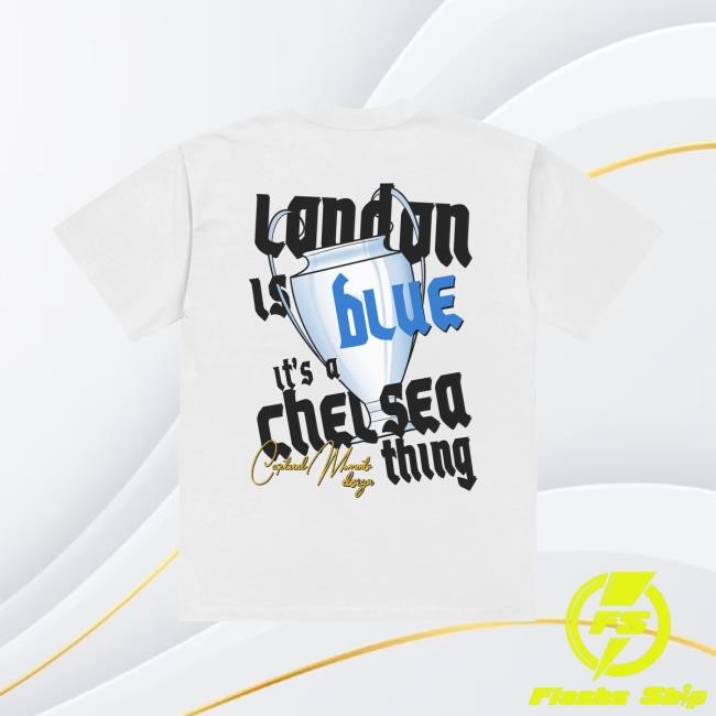 London Is Blue It's Chelsea Thing Tee Shirt Captured Moments Shop