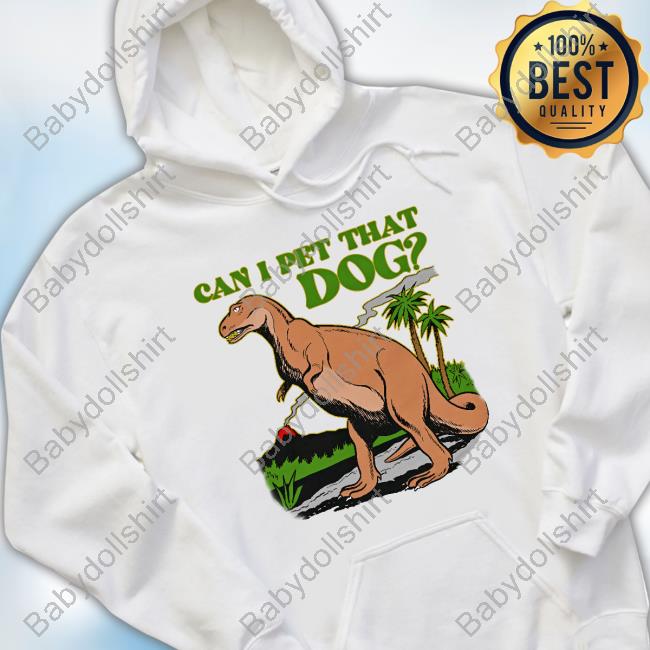 Official Shirts That Go Hard Can I Pet That Dog T Shirt