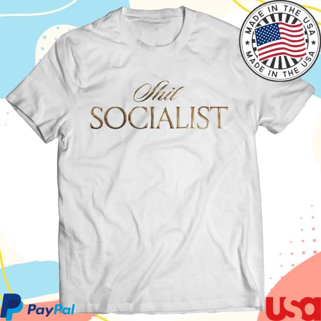 Shit Socialist T Shirt