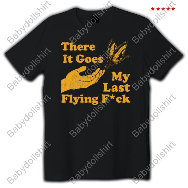 Official Tania Hot Mom There It Goes My Last Flying Fuck Butterfly T Shirts