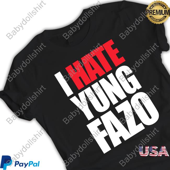 Official Yungfazo I Hate Yung Fazo T Shirts