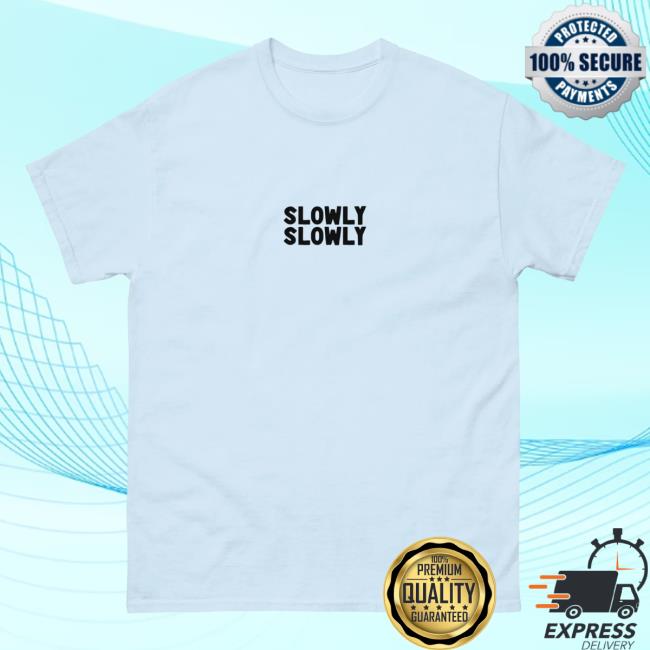 Slowly Slowly How It Feels Shirt