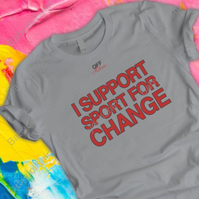 I Support Sport For Change Shirts