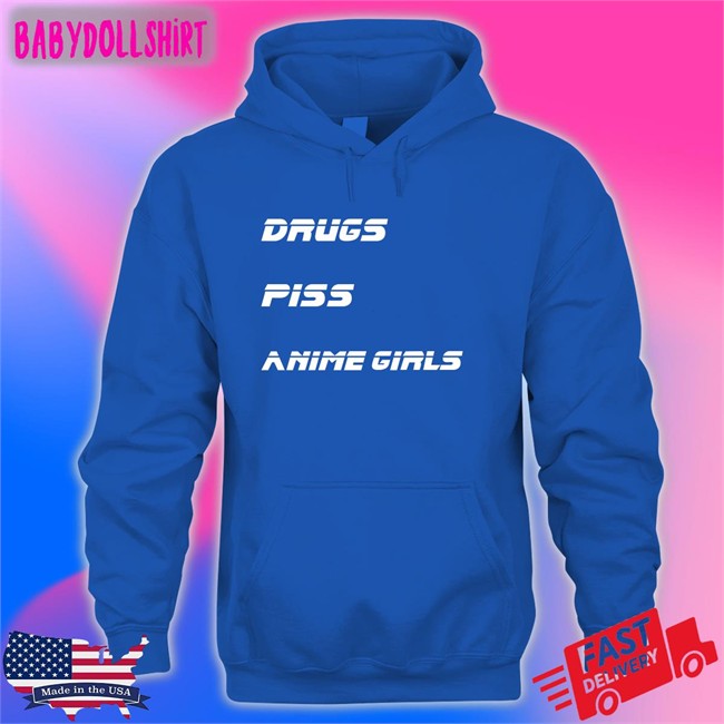Drugs Piss Anime Girls Shirt Shirts That Go Hard