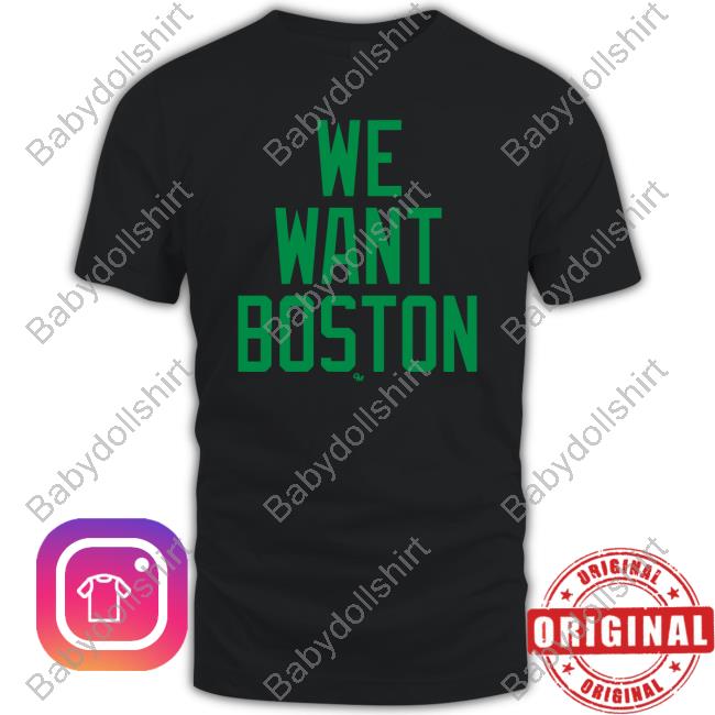 We Want Boston Shirt Gio Made It Shop