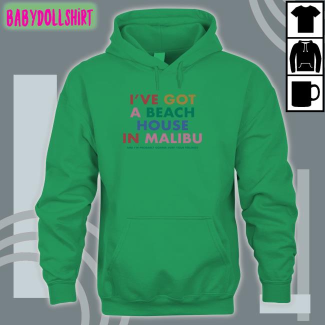 I've Got A Beach House In Malibu Shirt