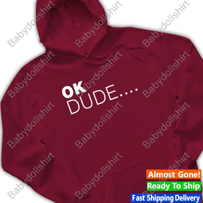 Ok Dude... Shirts Zuby Ok Dude Hoodie