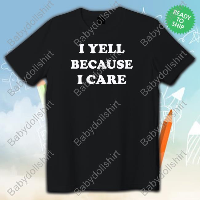 Official I Yell Because I Care Tee Shirt Official Viggie Smalls I Yell Because I Care Tee Shirt