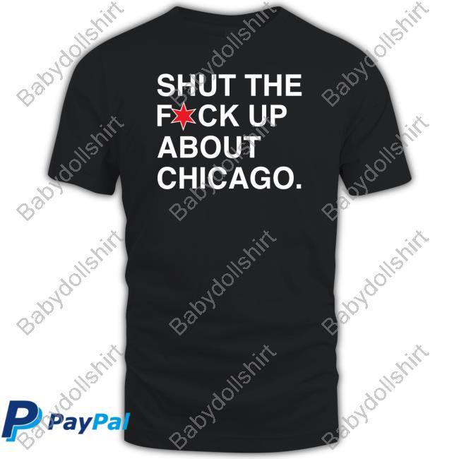 Obvious Shirts Shop Shut The Fuck Up About Chicago Crewneck Sweatshirt