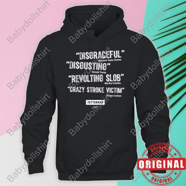 Official John Fetterman Disgraceful Disgusting Revolting Slob Crazy Stroke Victim Shirt