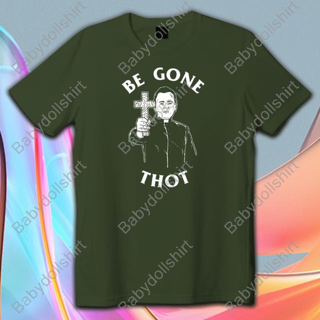 Be Gone Thot Shirt