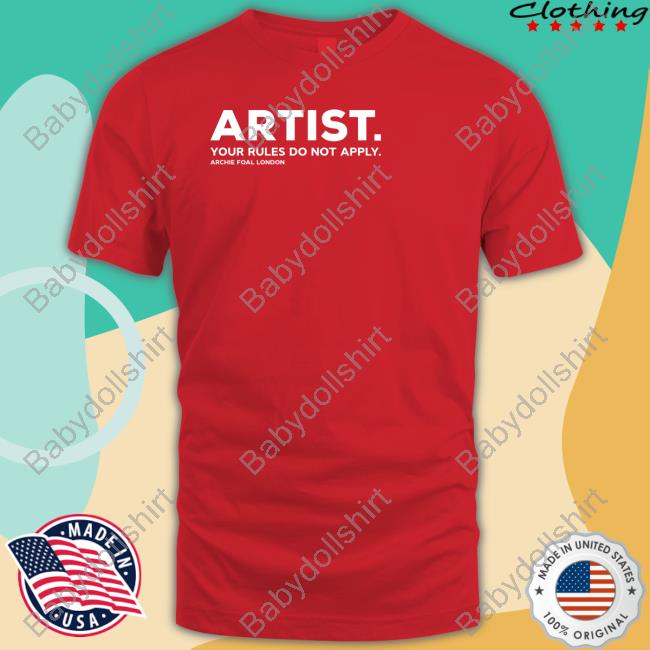 Artist Your Rules Do Not Apply T Shirts Artist Your Rules Do Not Apply Hoodie