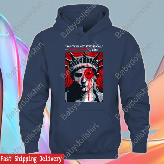 Sanity Is Not Statistical George Orwell 1984 Shirt The Best Political Shirts Shop Luke Rudkowski