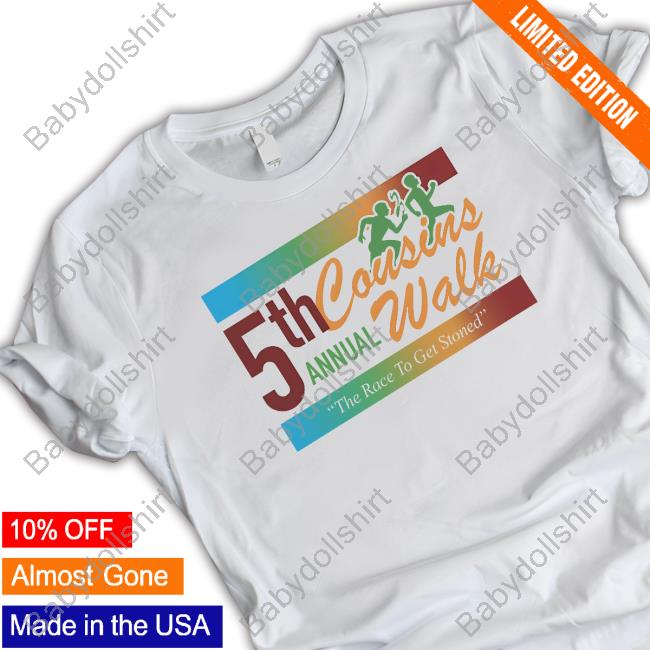 Shitheadsteve Merch 5Th Annual Cousins Walk The Race To Get Stoned Shirt