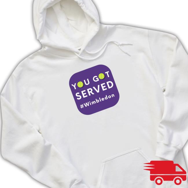 You Got Served Wimbledon Hoody Official You Got Served Wimbledon Hot Shirt