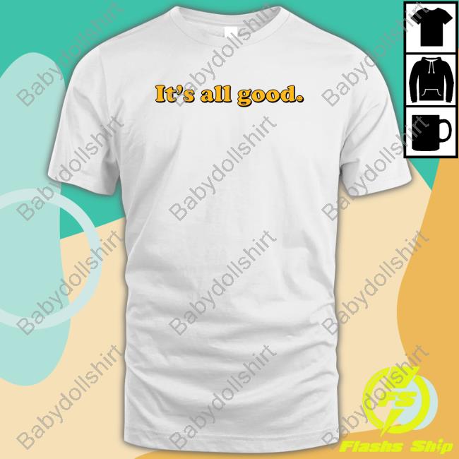 Bignajb It's All Good Shirts