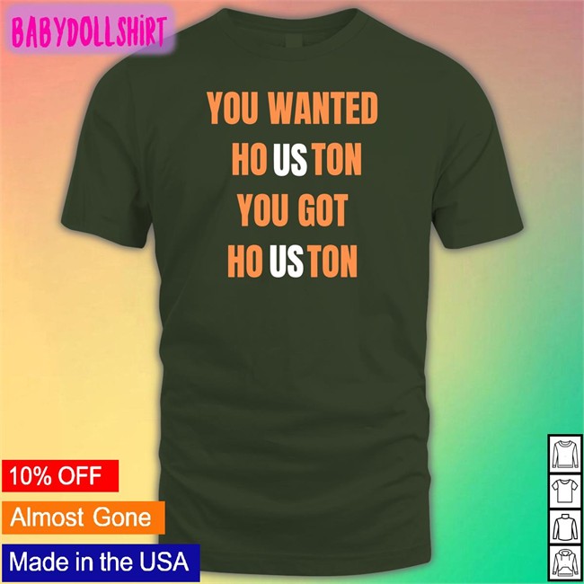 Rob Fontenot You Wanted Houston You Got Houston Long Sleeve Houston Astros