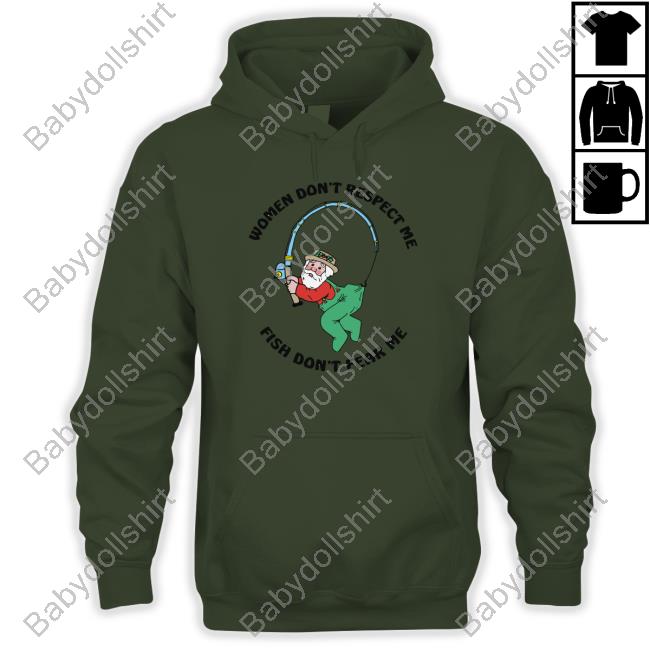 Women Don't Respect Me, Fish Don't Fear Me Limited Edition Shirt