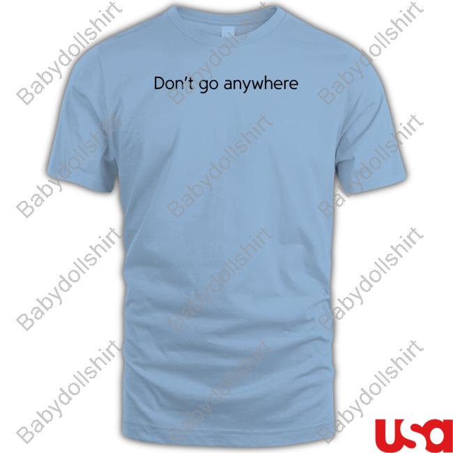 Official Jack Collier Don't Go Anywhere Sweatshirt CorelliTV